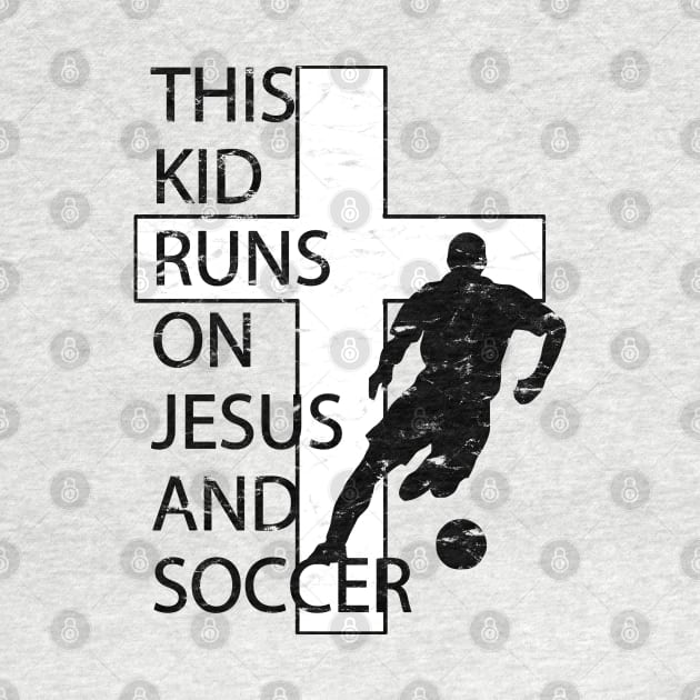 This Kid Runs on Soccer and Jesus Christian Cross by TeeCreations